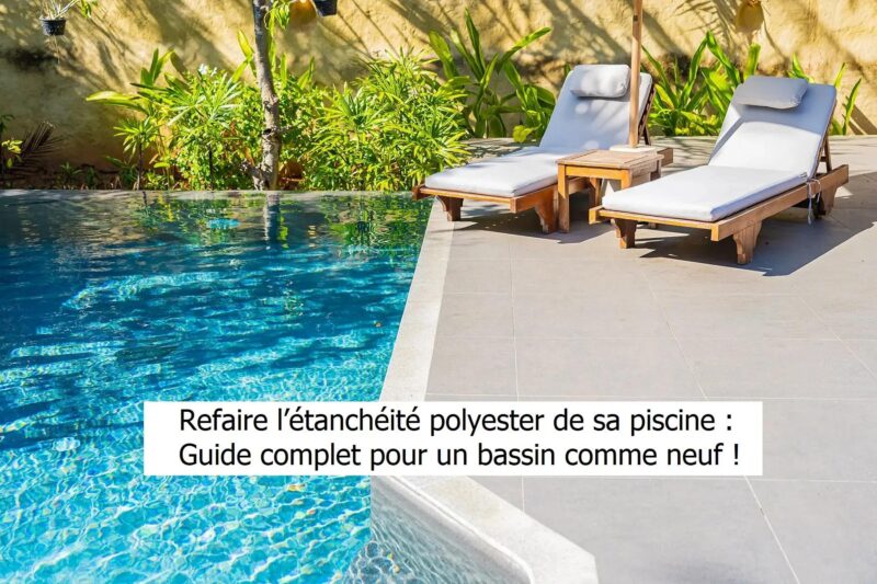 Refaire l’étanchéité polyester de sa piscine : Le Guide Expert Refaire l’étanchéité polyester de sa piscine : Le Guide Expert
